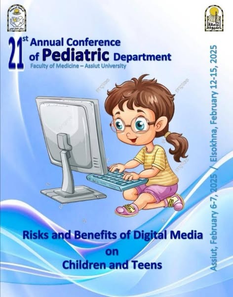 The twenty-first annual conference of the Department of Pediatrics, Faculty of Medicine, Assiut University, entitled (Dangers and Benefits of Digital Media on Children and Adolescents)