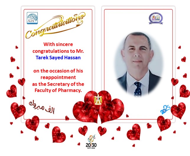 The Faculty of Pharmacy extends its sincere congratulations to Mr. Tarek Sayed Hassan on the occasion of his reappointment as the Secretary of the Faculty of Pharmacy.