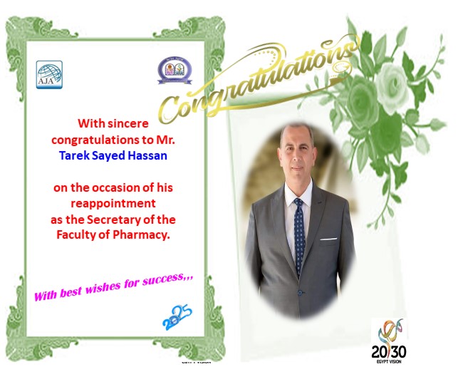 The Faculty of Pharmacy extends its sincere congratulations to Mr. Tarek Sayed Hassan on the occasion of his reappointment as the Secretary of the Faculty of Pharmacy
